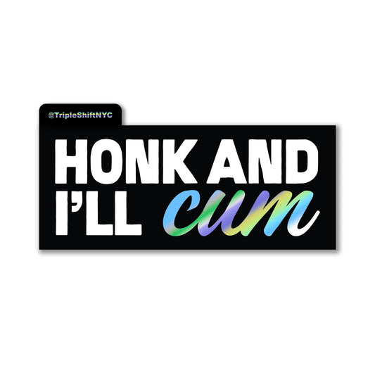 Honk and I'll C*M Bumper Sticker